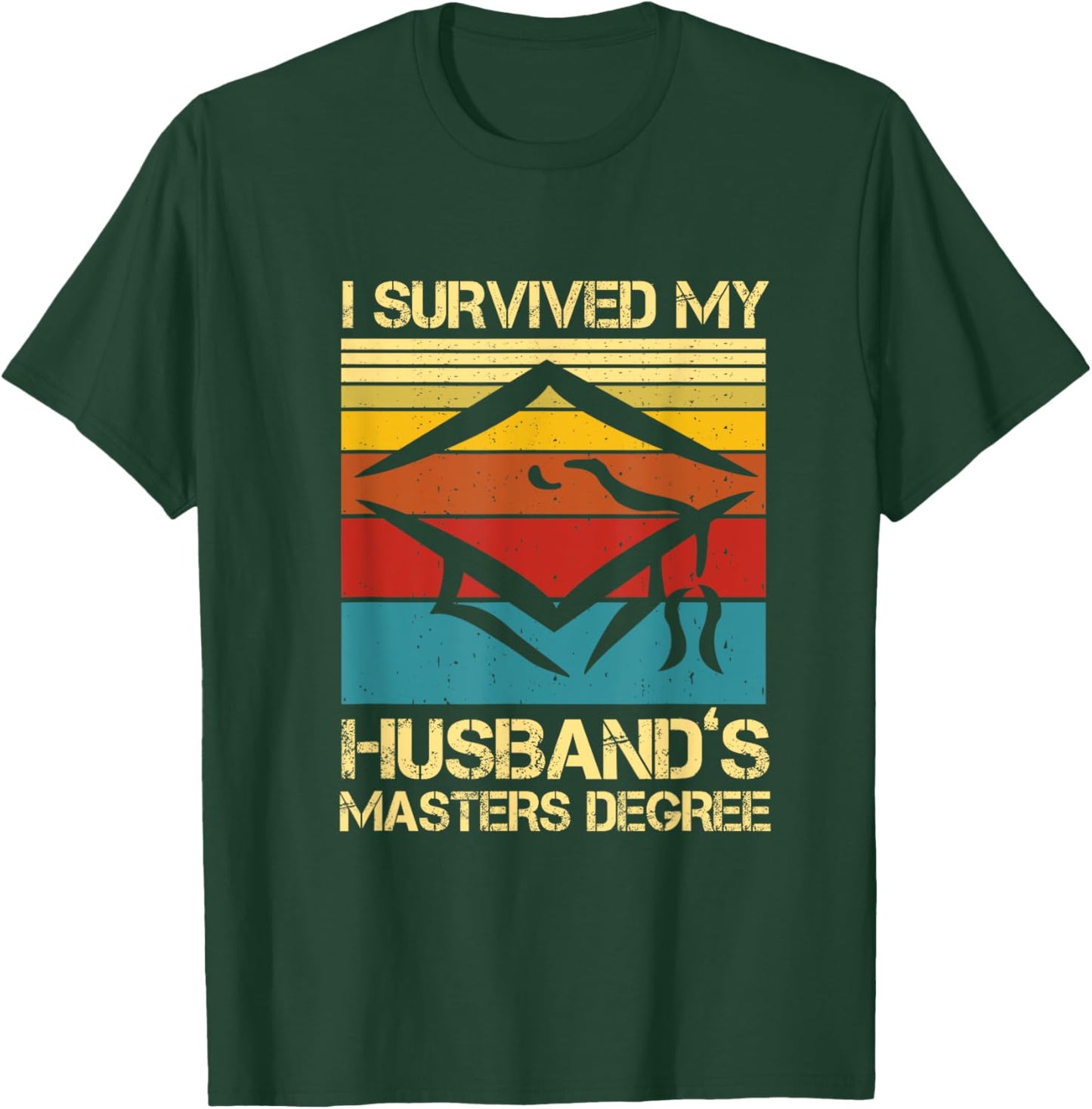 I Survived My Husband's Master's Degree Graduation T-Shirt - T-Shirt | Forest