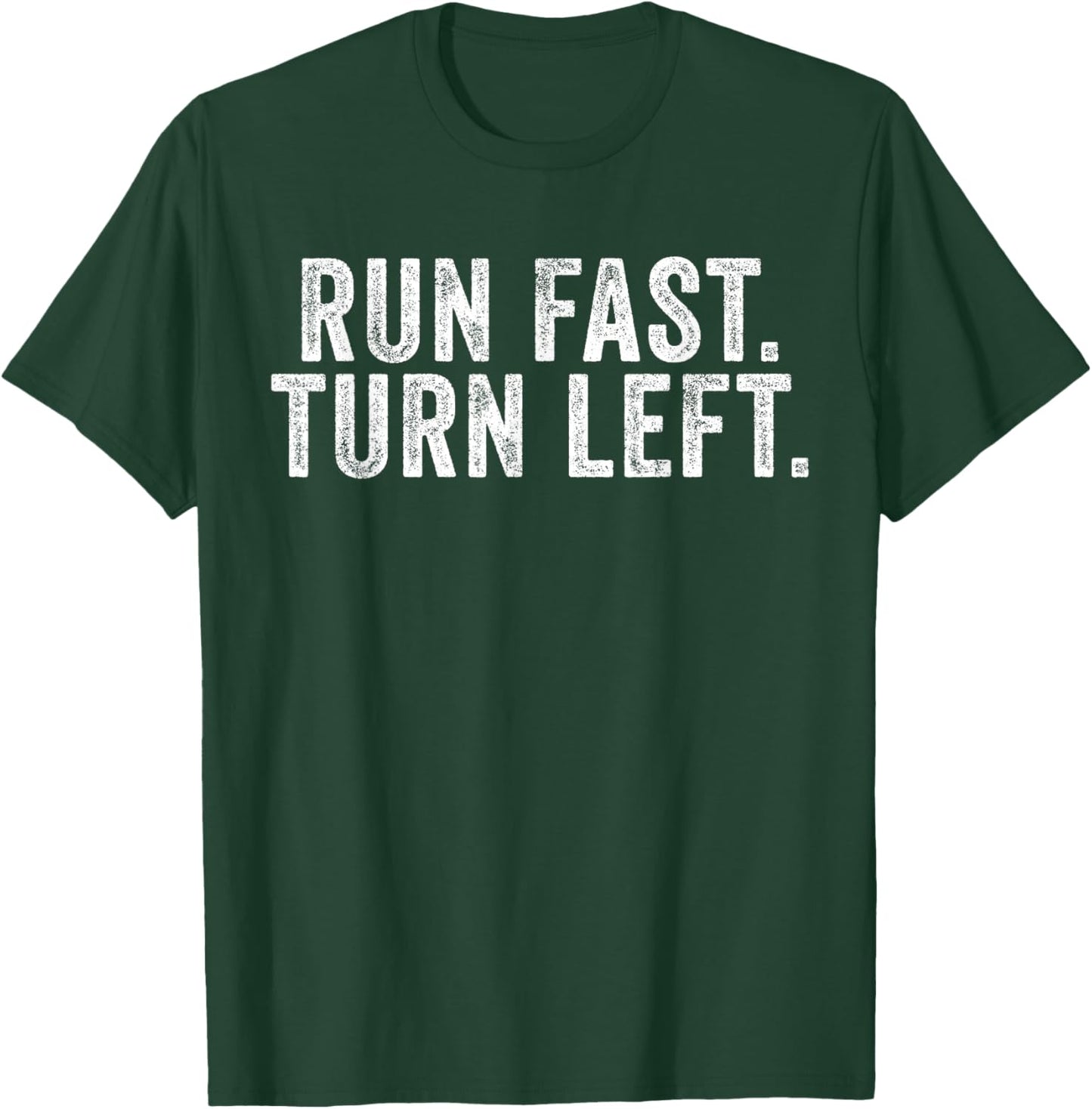 Run Fast Turn Left Track and Field Runner Motivational T-Shirt - T-Shirt | Forest