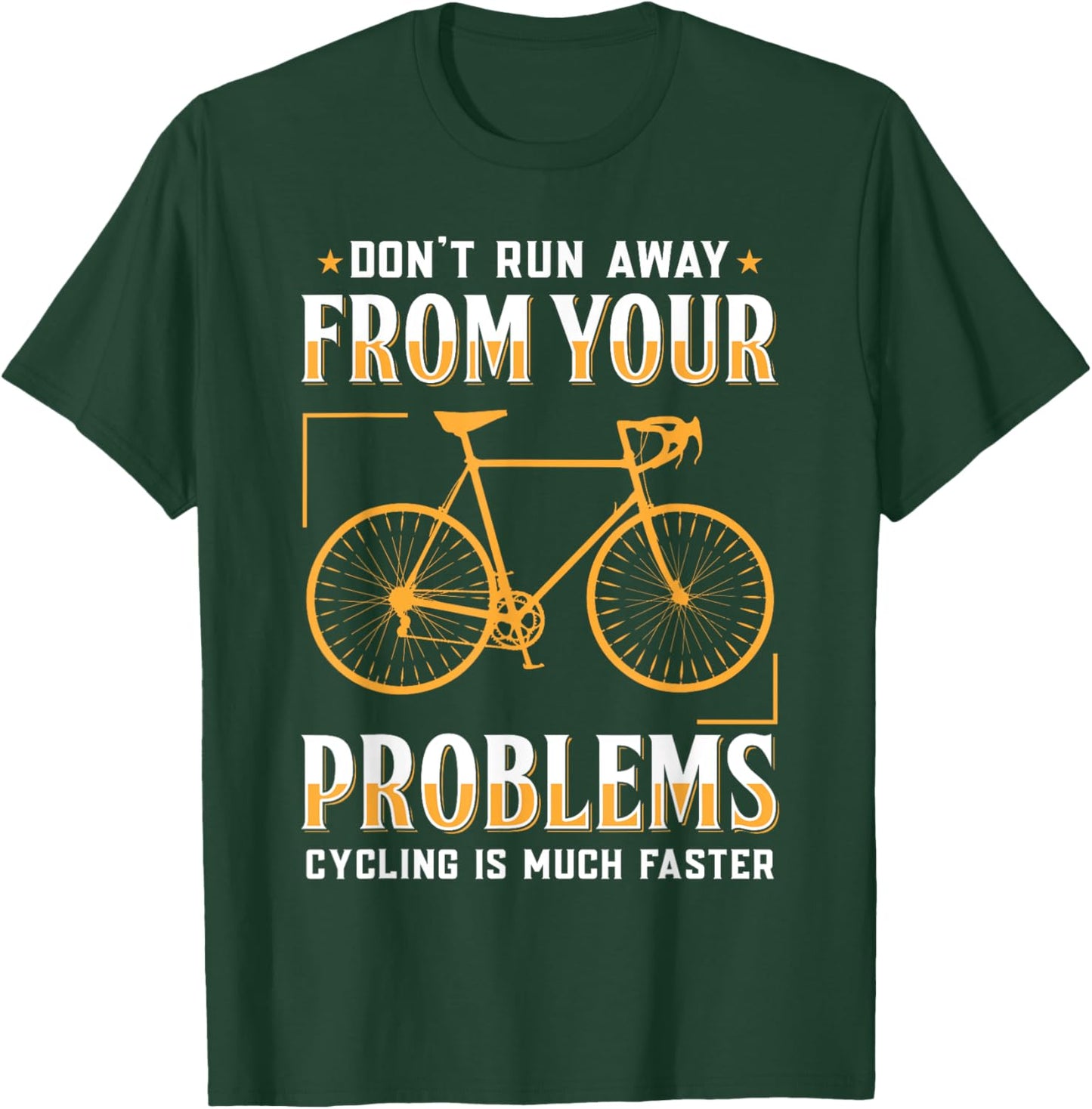 Don't Run Away From Your Problems Cycling Much Faster Funny T-Shirt - T-Shirt | Forest
