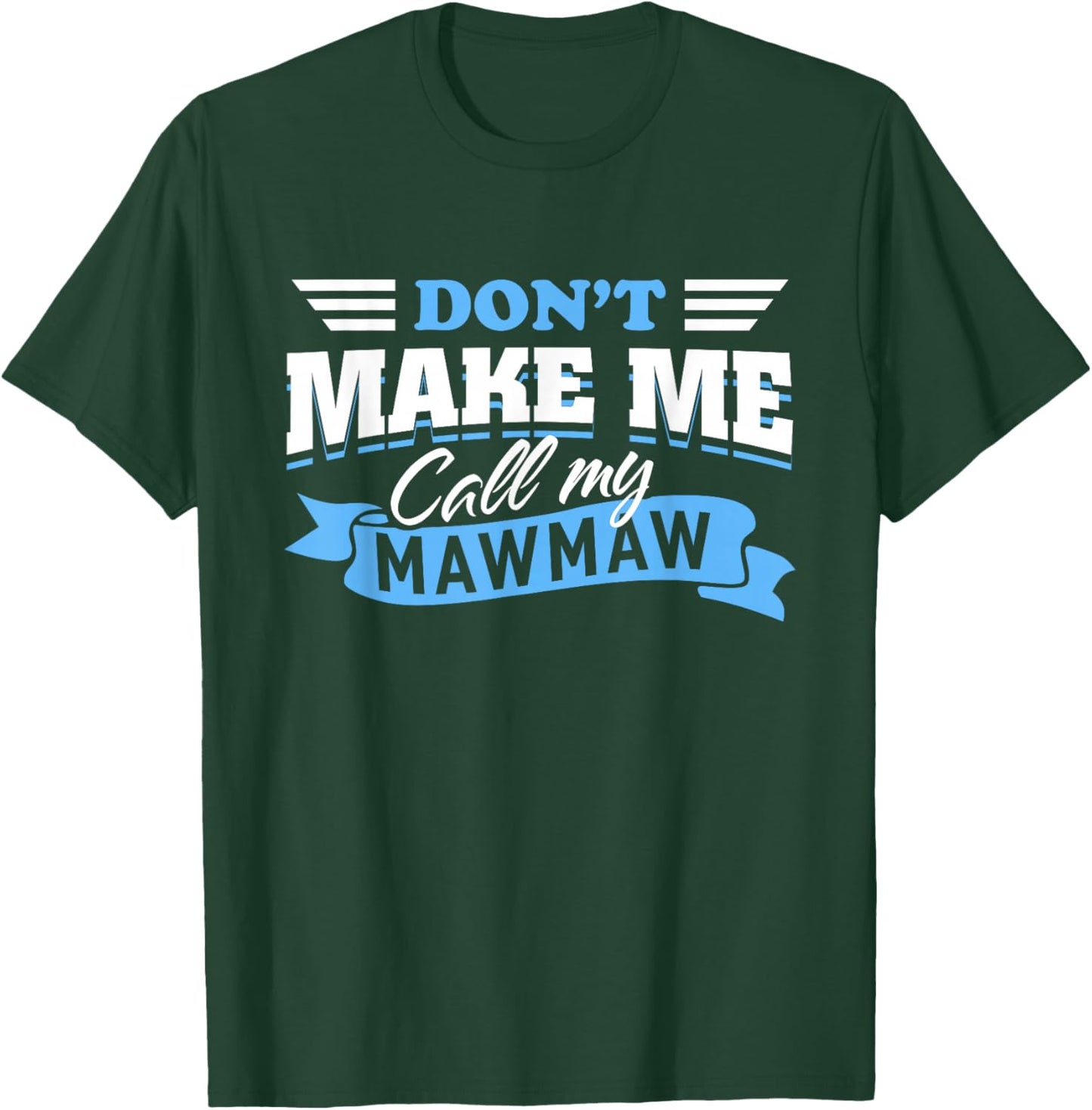 Don't Make Me Call My Mawmaw Grandma Funny Grandchild Saying T-Shirt - T-Shirt | Forest