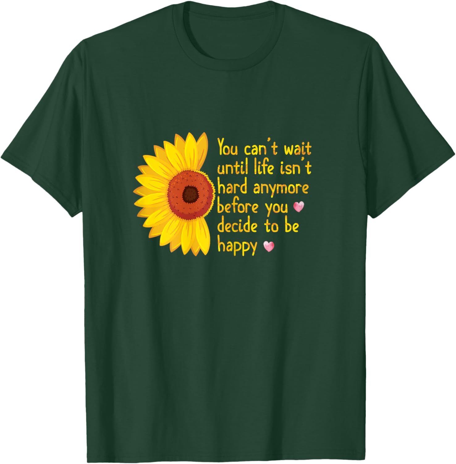 You Can't Wait Until Life Isn't Hard Anymore to Be Happy T-Shirt - T-Shirt | Forest
