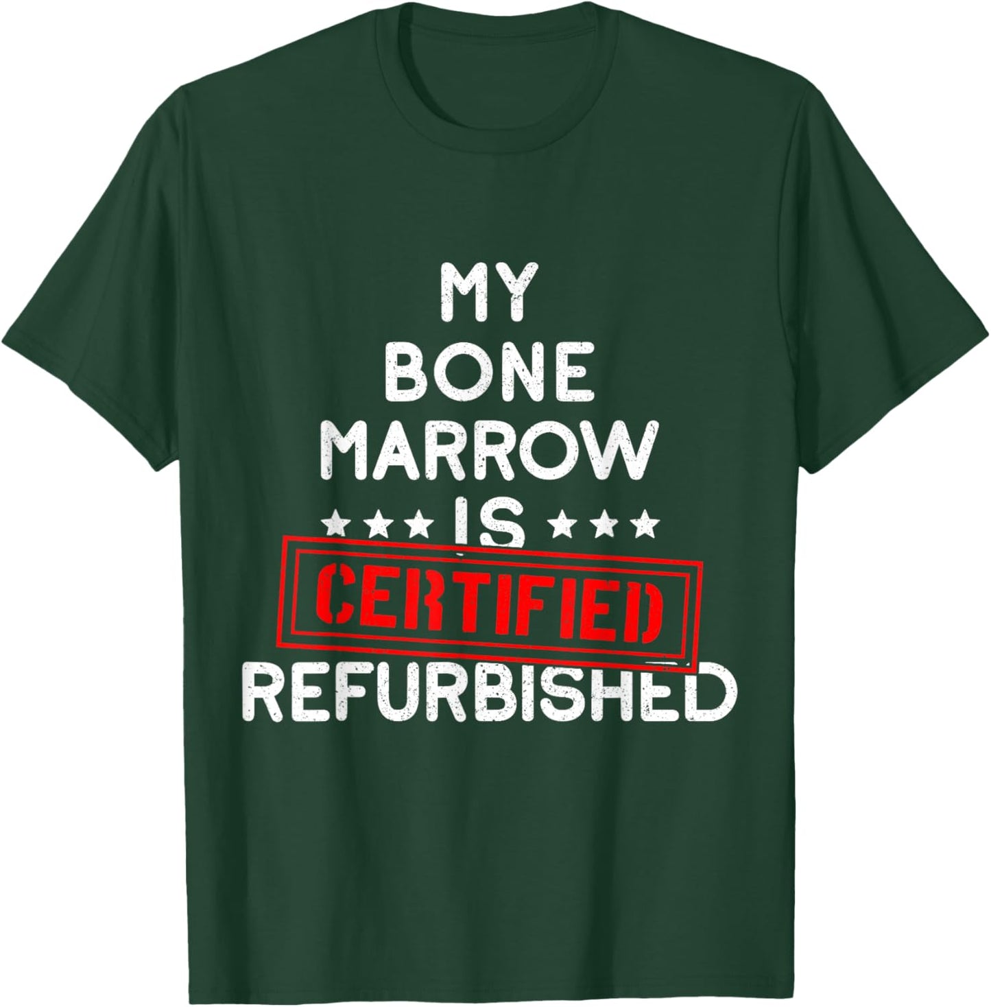 My Bone Marrow Is Certified Refurbished Leukemia Bone Cancer T-Shirt - T-Shirt | Forest