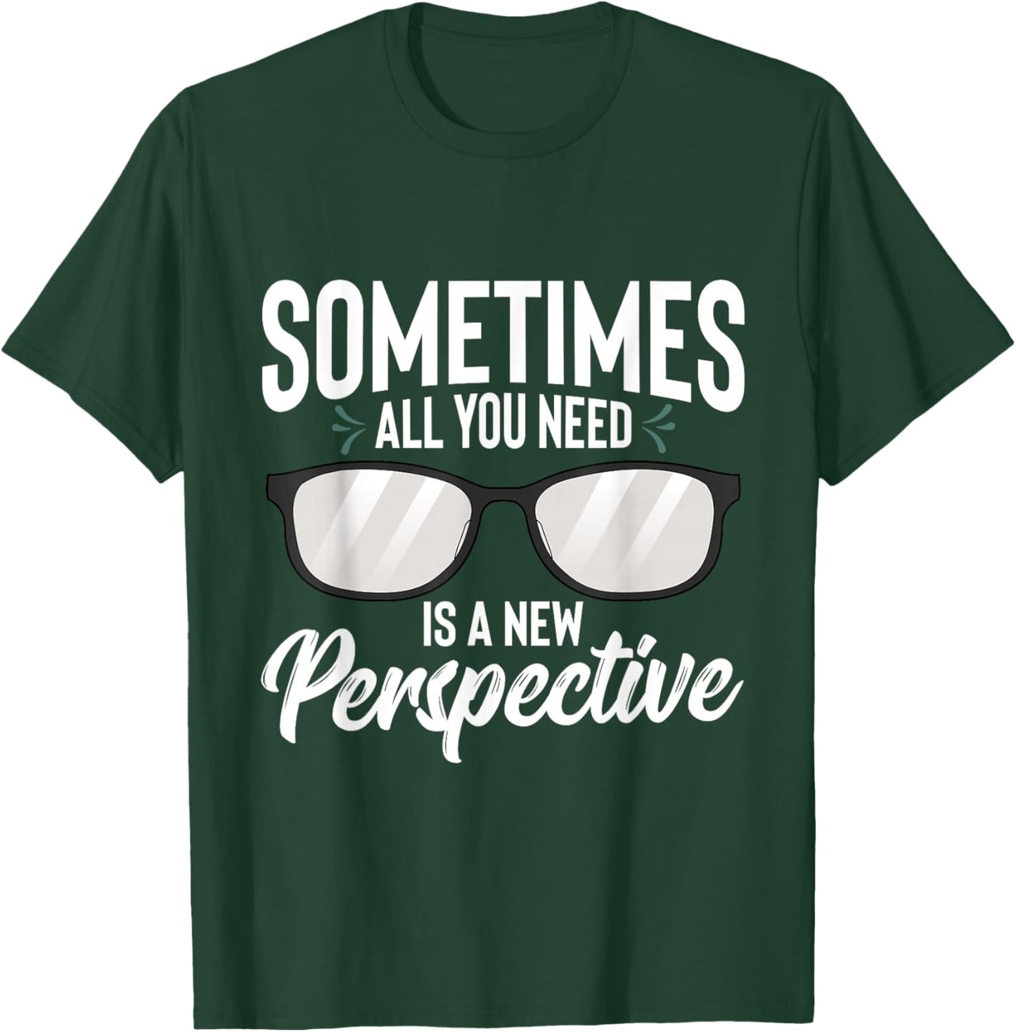 Optician Eyeglasses Sometimes All You Need A New Perspective T-Shirt - T-Shirt | Forest