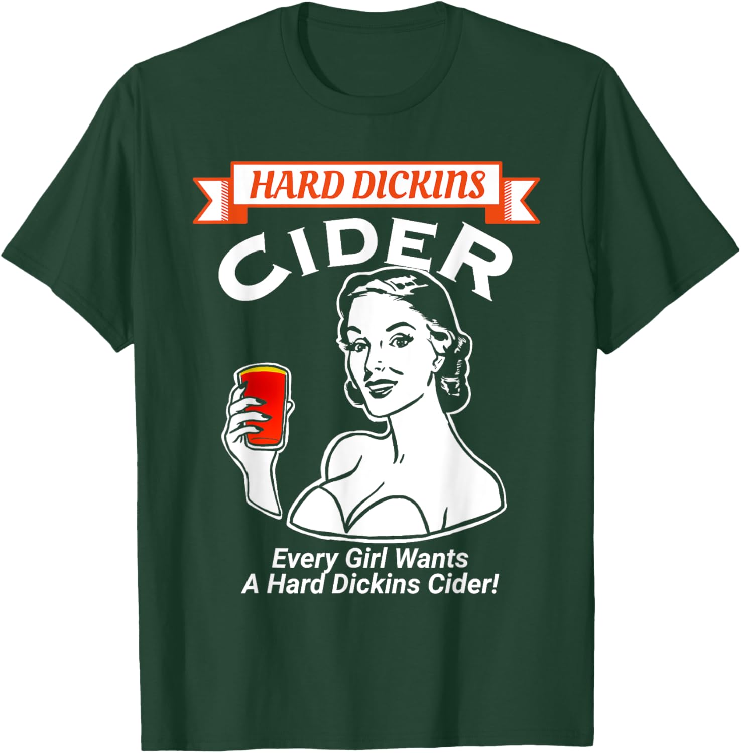 Every girl wants a hard Dickins cider funny e T-Shirt - T-Shirt | Forest