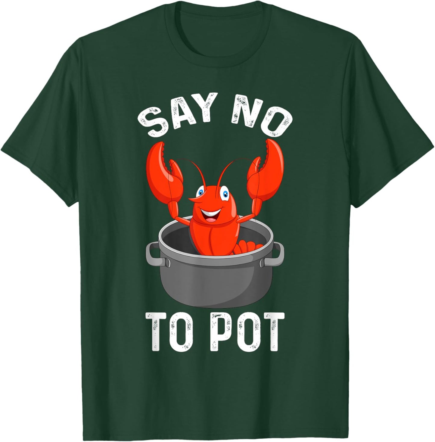 Say No To Pot Lobster Funny Lovers Lobster T-Shirt - T-Shirt | Forest