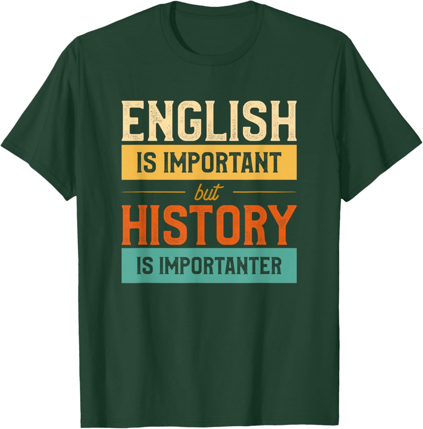 English Is Important But History Is Importanter Funny School T-Shirt - T-Shirt | Forest