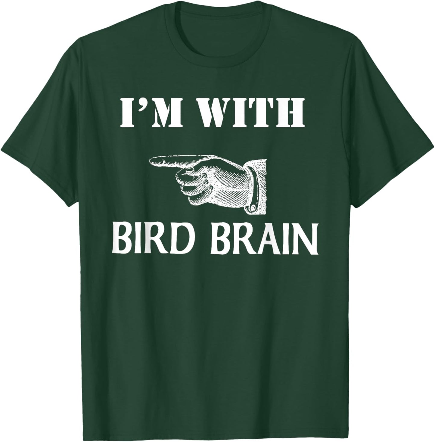 I'm With Bird Brain Funny T-Shirt - T-Shirt | Forest