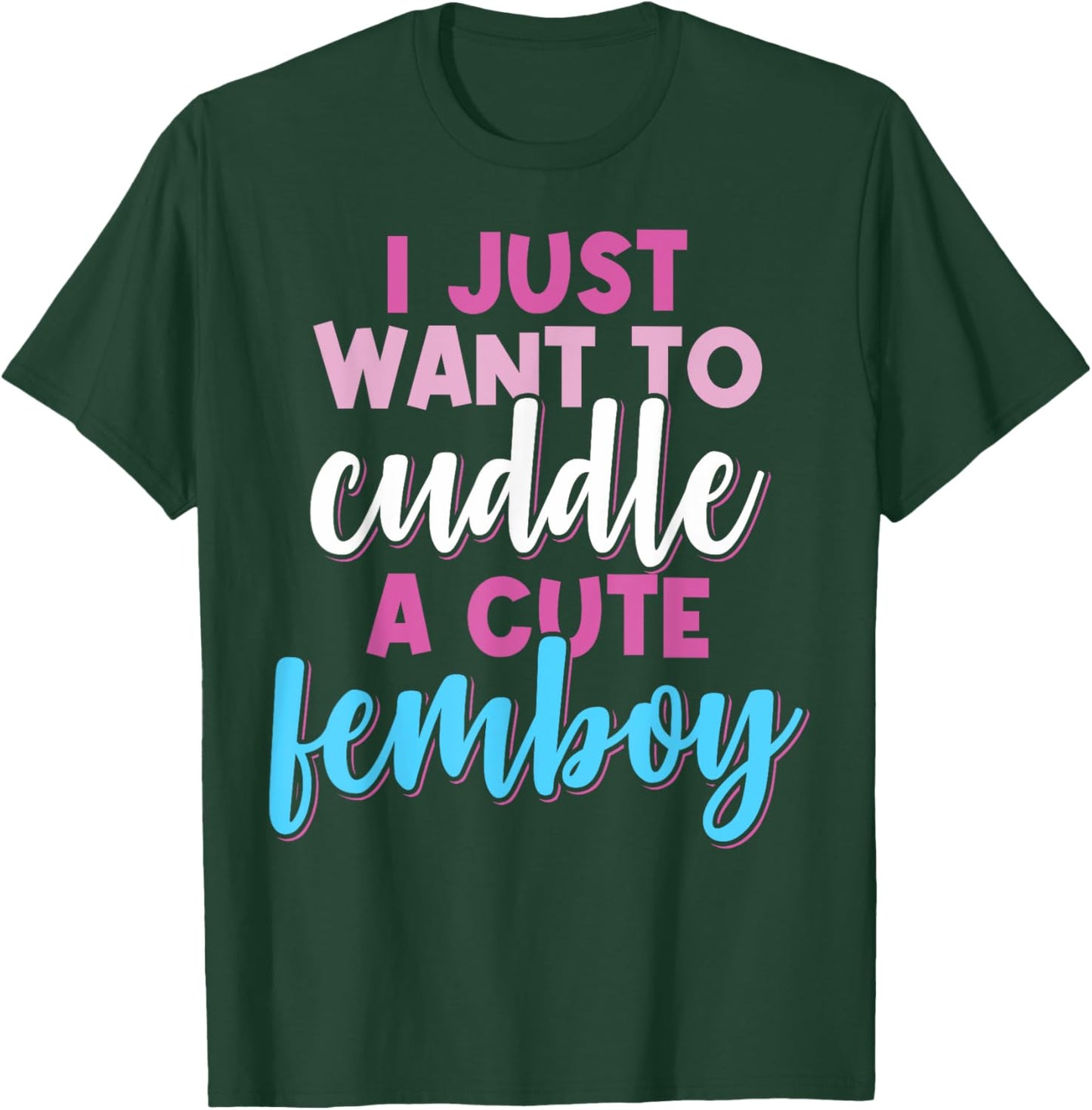 Femboy I Just Want To Cuddle With A Cute Femboy T-Shirt - T-Shirt | Forest