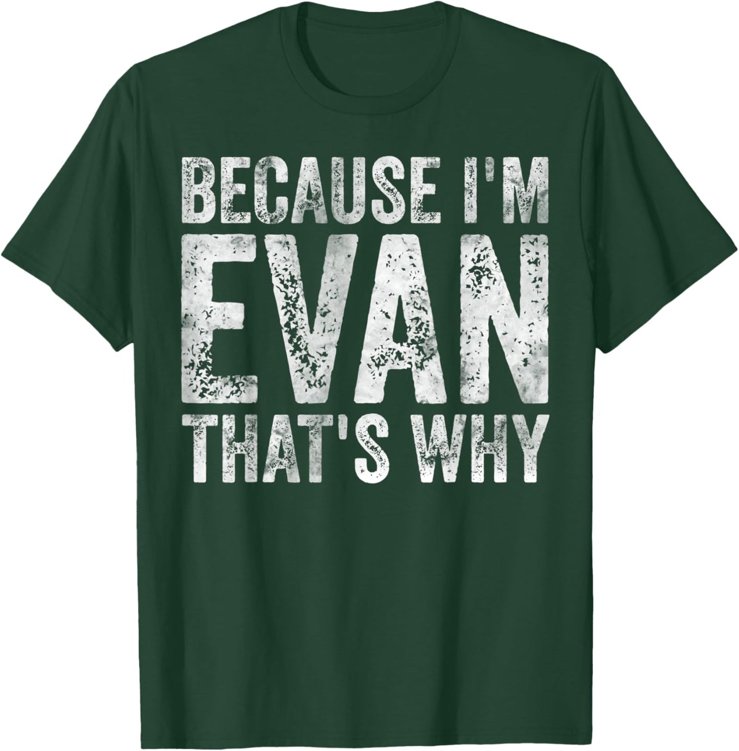 Funny Personalized Name Shirt Because I'm Evan That's Why T-Shirt - T-Shirt | Forest