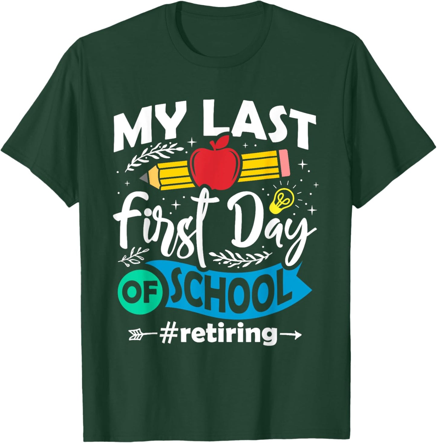My Last First Day of School Retiring Teacher Retirement T-Shirt - T-Shirt | Forest