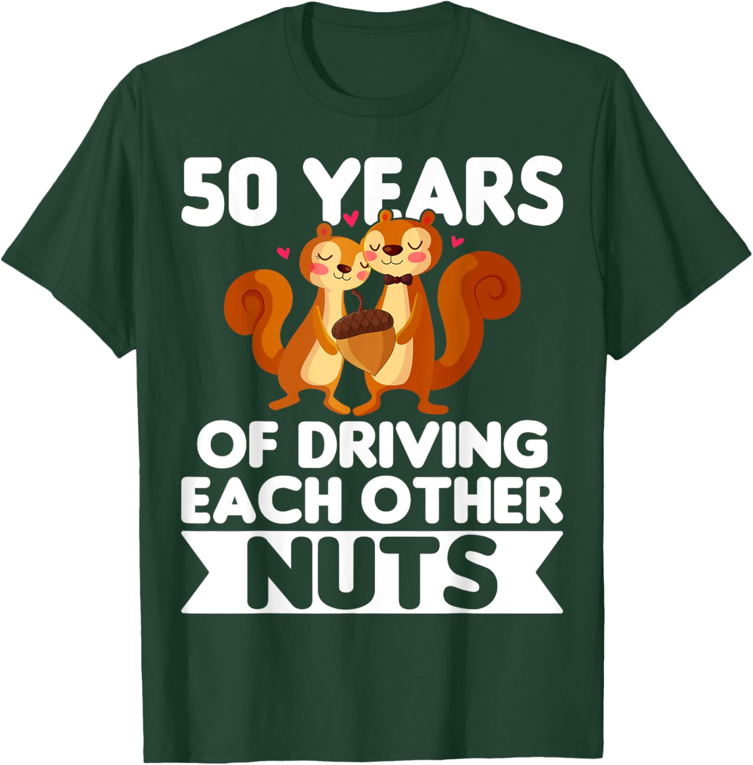 50th Wedding 50 Years Of Driving Each Other Nuts T-Shirt - T-Shirt | Forest
