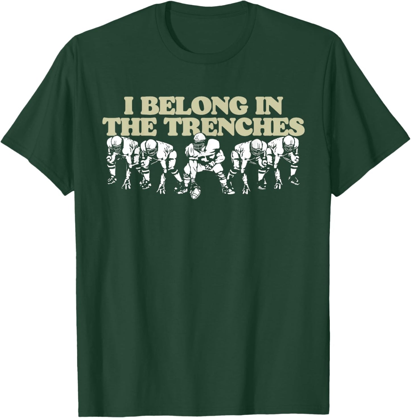 I Belong In The Trenches Offensive Line Football Funny T-Shirt - T-Shirt | Forest