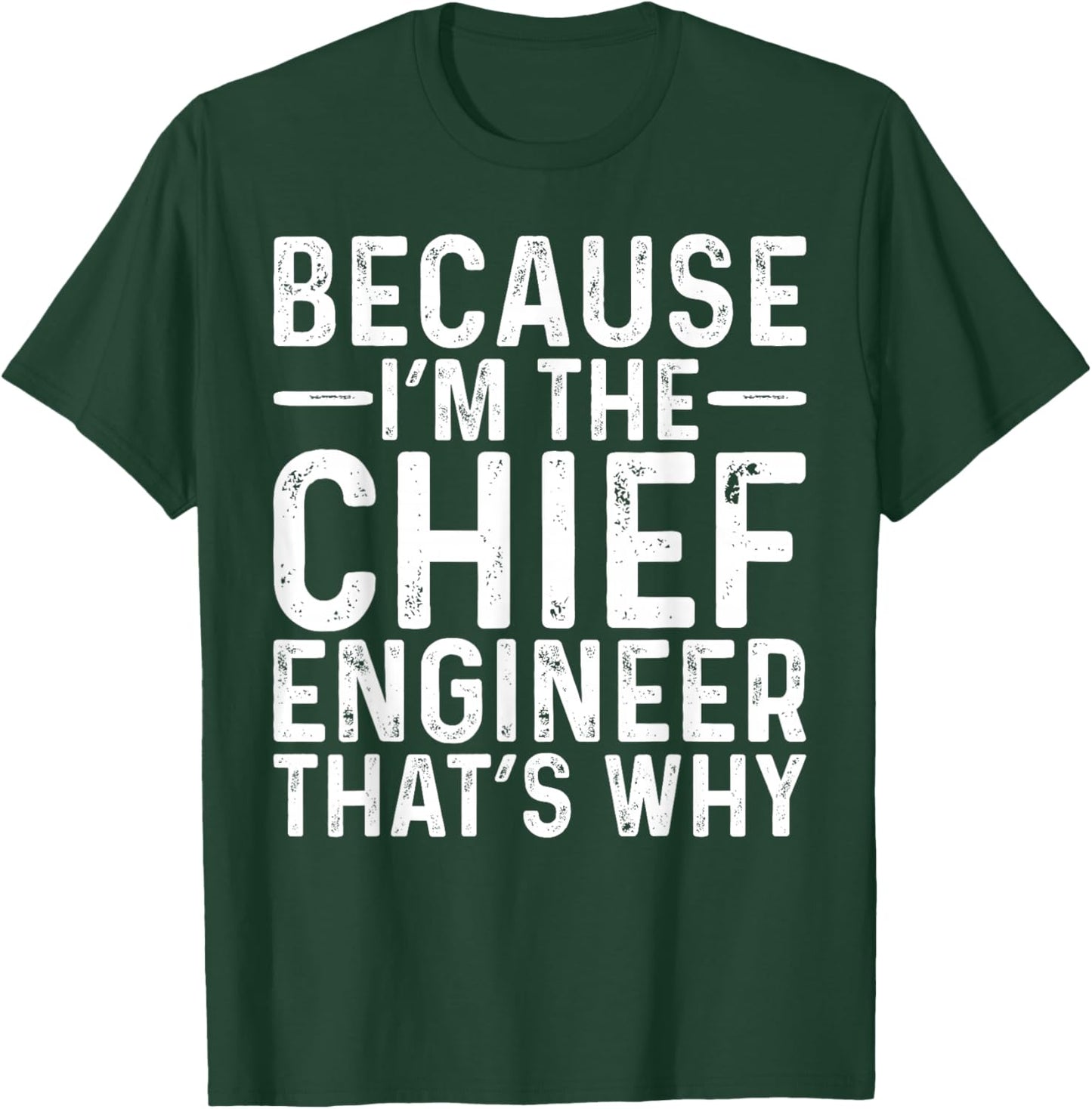 Because I'm The Chief Engineer Funny Engineering Job T-Shirt - T-Shirt | Forest
