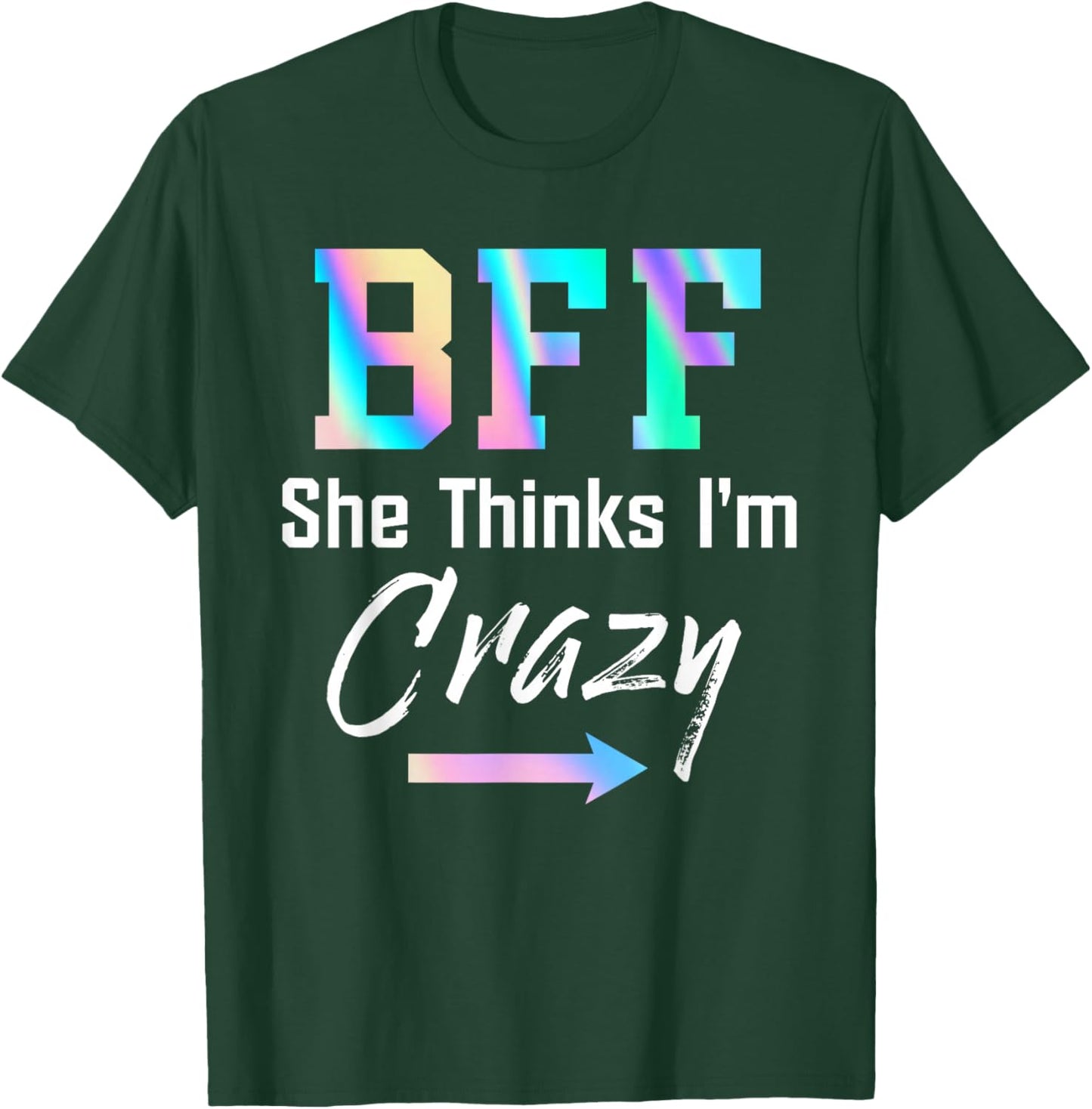 BFF Shirt BFF She Thinks I'm Crazy T-Shirt - T-Shirt | Forest