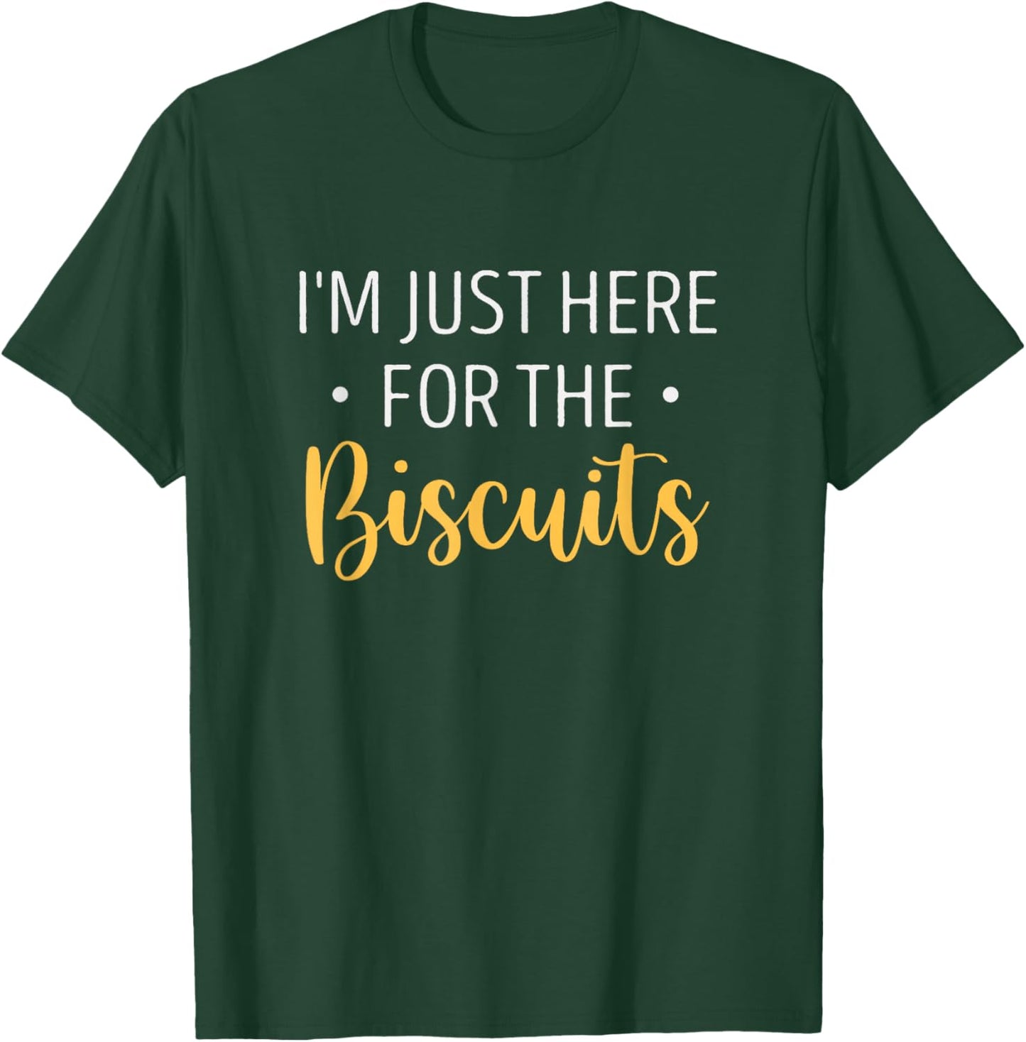 I'm Just Here For The Biscuits Funny Biscuit Lover Bakers T-Shirt - T-Shirt | Forest