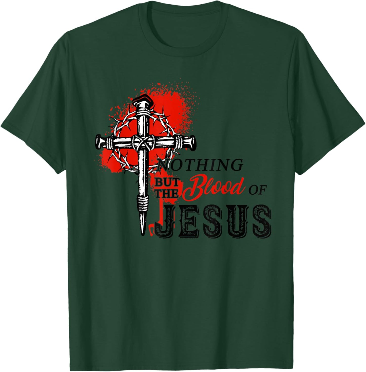 Christian Nothing But The Blood of Jesus T-Shirt - T-Shirt | Forest