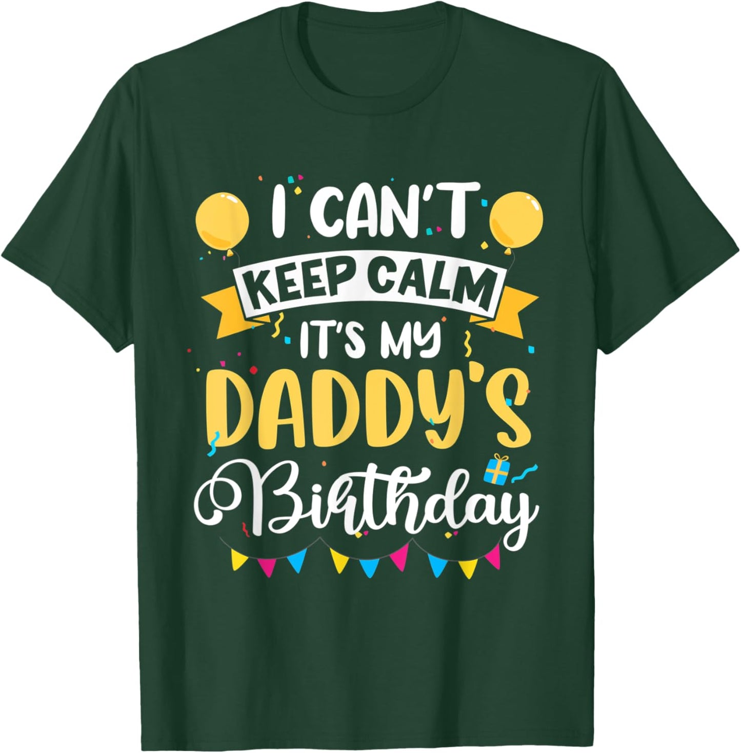 I Can't Keep Calm It's My Daddy Birthday T-Shirt - T-Shirt | Forest