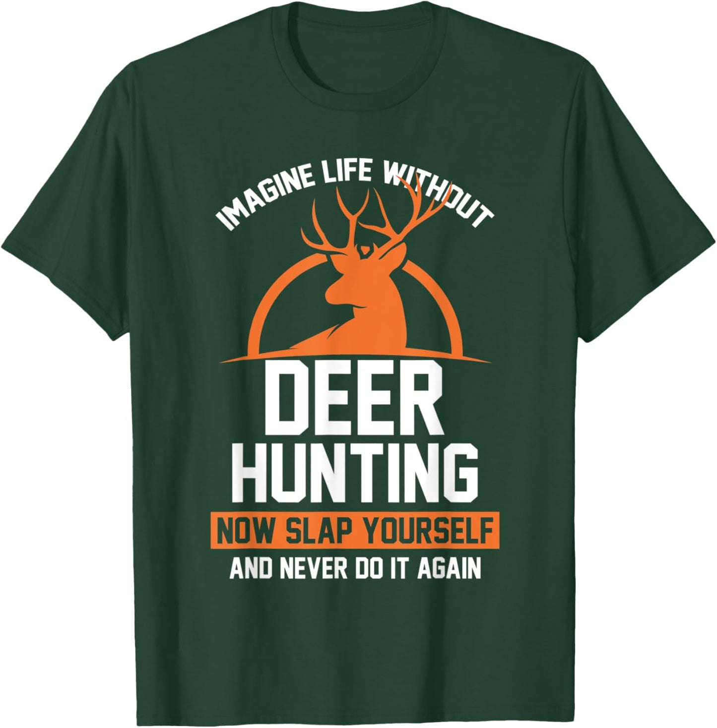 Imagine life without deer hunting Hunter T-Shirt - T-Shirt | Forest