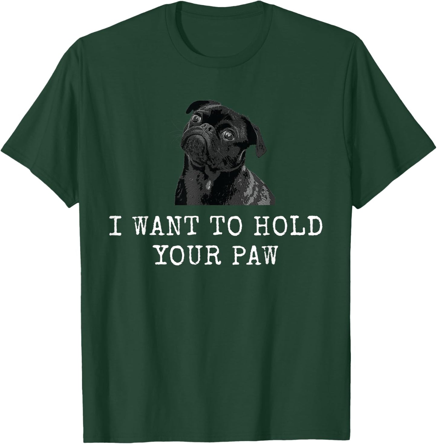 I Want To Hold Your Paw Funny Dog Dad and Dog Mom Men Women T-Shirt - T-Shirt | Forest
