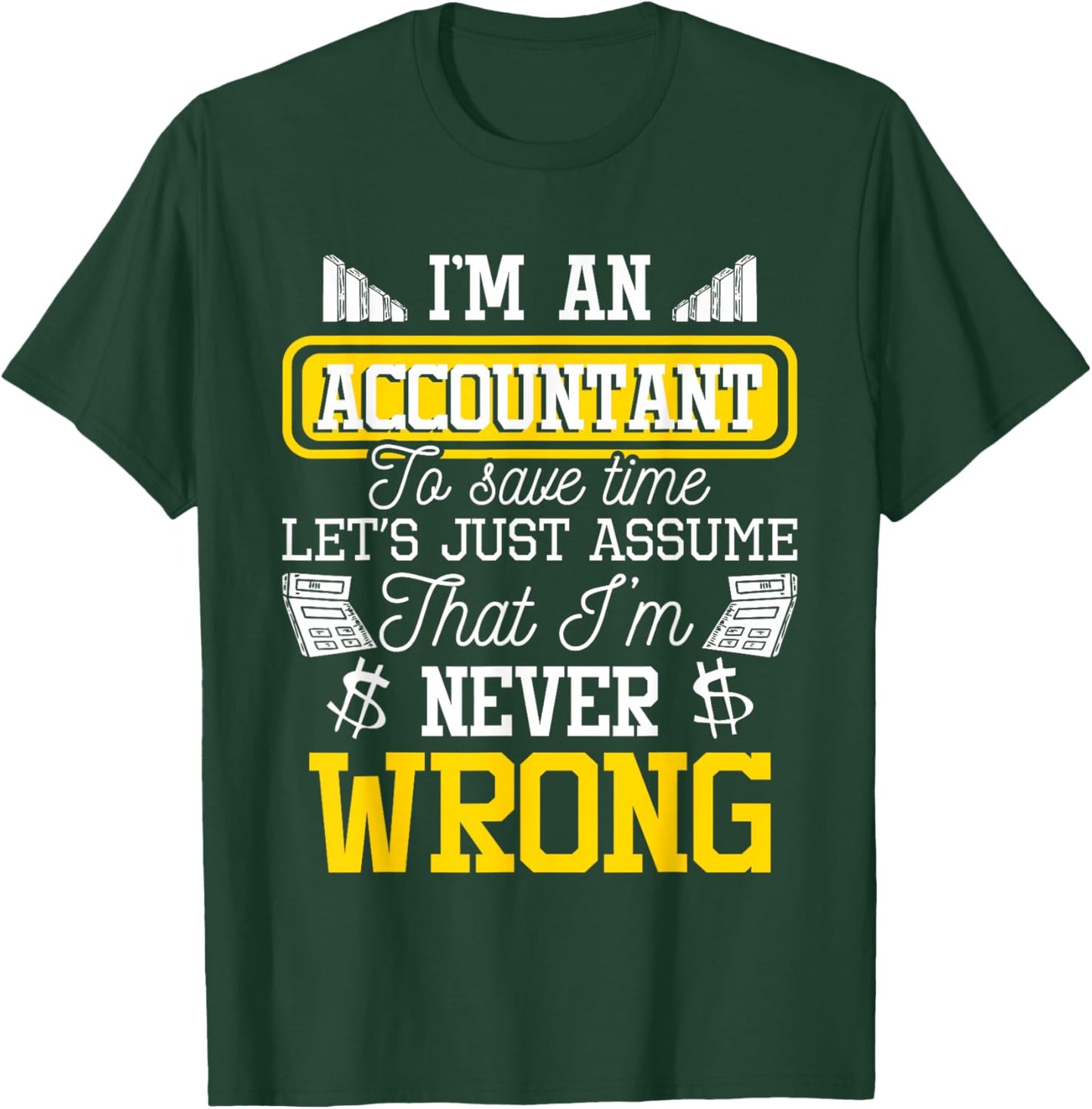 I'm an Accountant to Save Time - Auditor Auditing Bookkeeper T-Shirt - T-Shirt | Forest