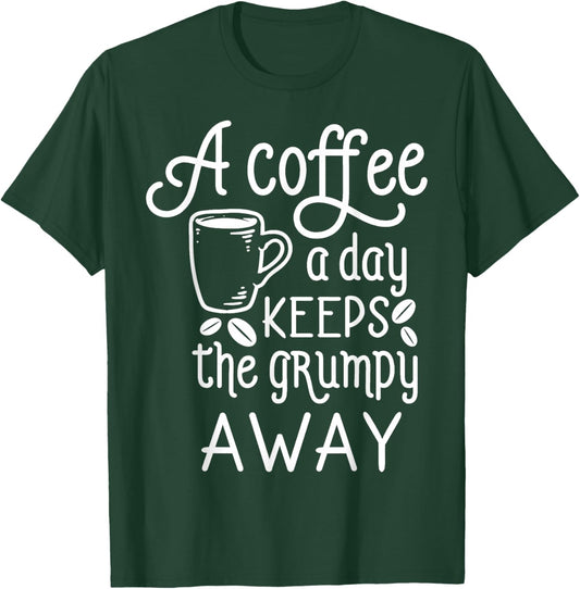 A Coffee A Day Keeps The Grumpy Away Coffee Sayings T-Shirt - T-Shirt | Forest