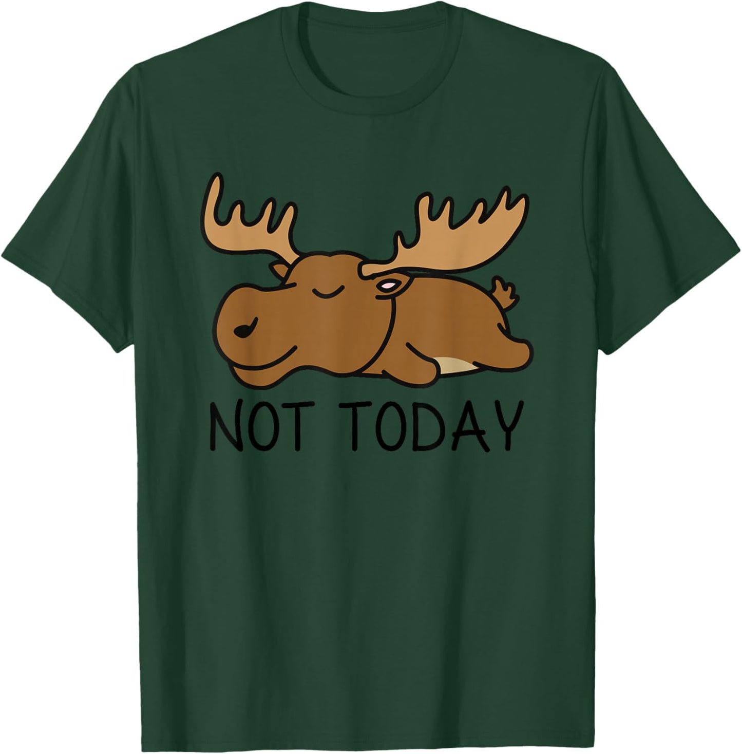 Not Today Lazy Moose T-Shirt - T-Shirt | Forest