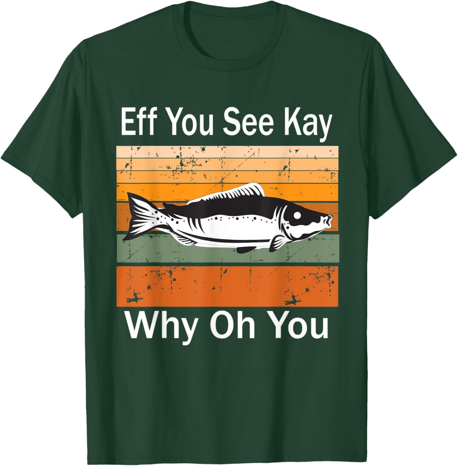 Eff You See Kay Why Oh You fish T-Shirt - T-Shirt | Forest