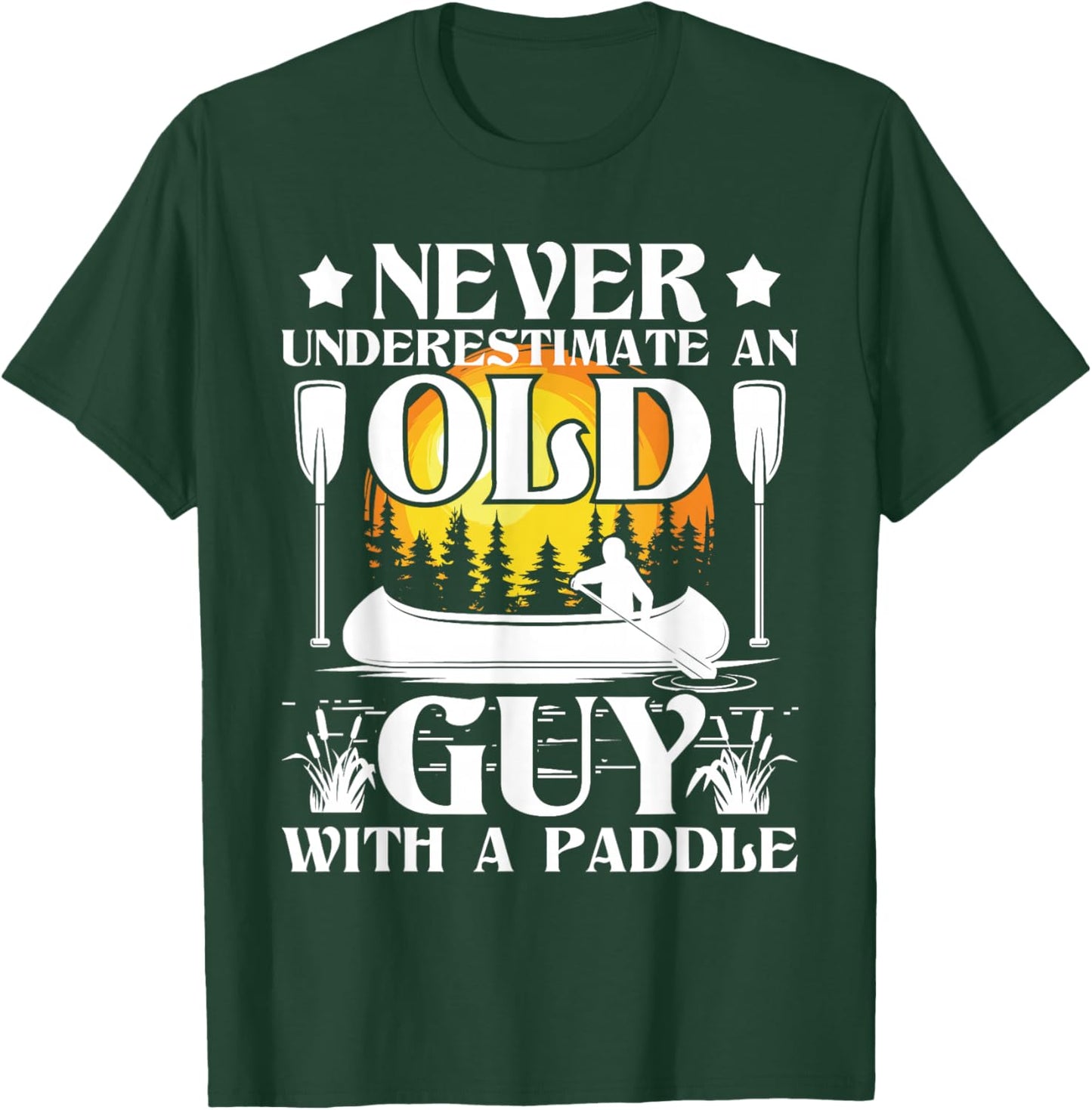 Never Underestimate an Old Guy - Canoe Canoeing T-Shirt - T-Shirt | Forest