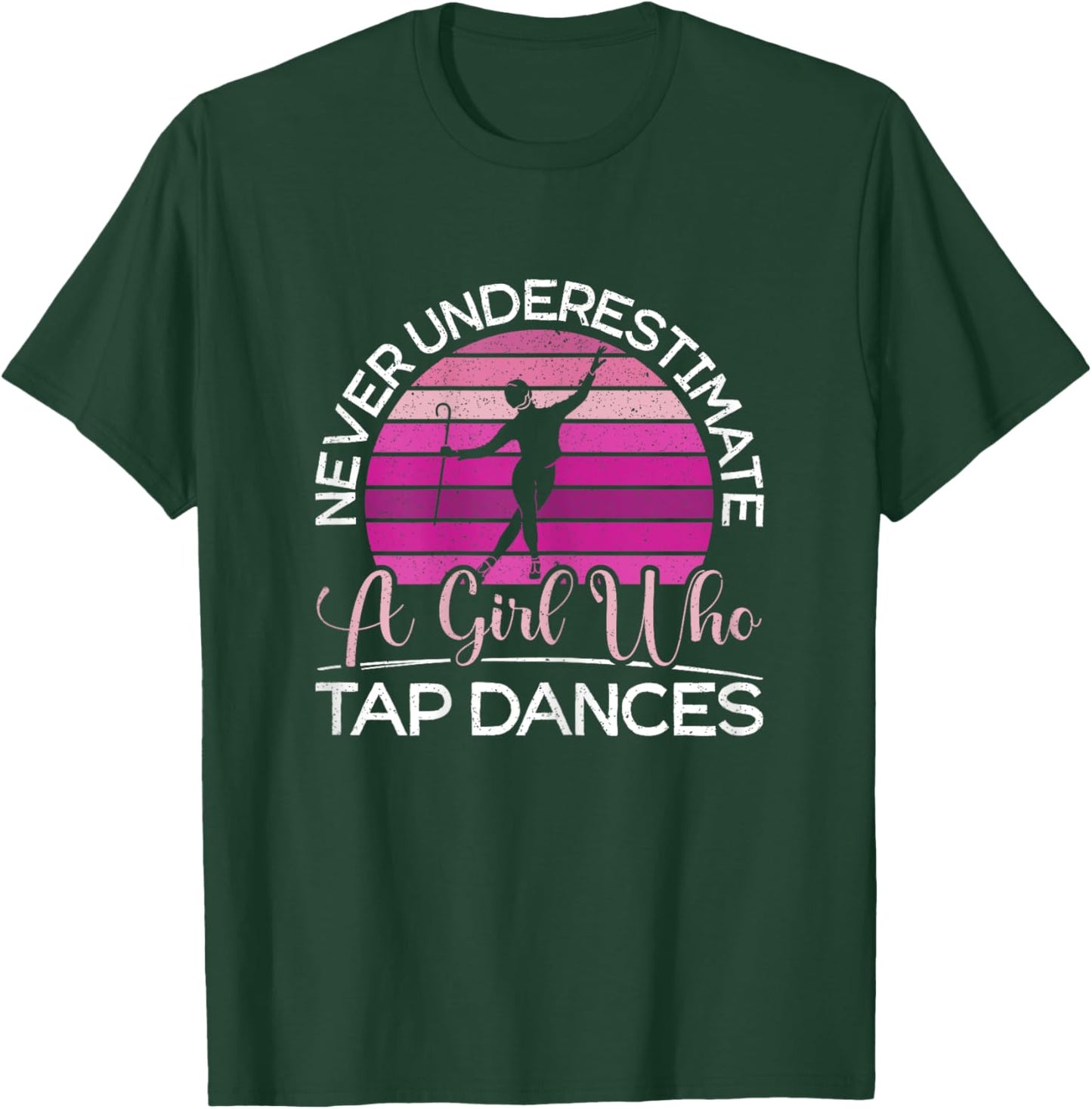 Never Underestimate A Girl Who Tap Dance Tap Dancer T-Shirt - T-Shirt | Forest