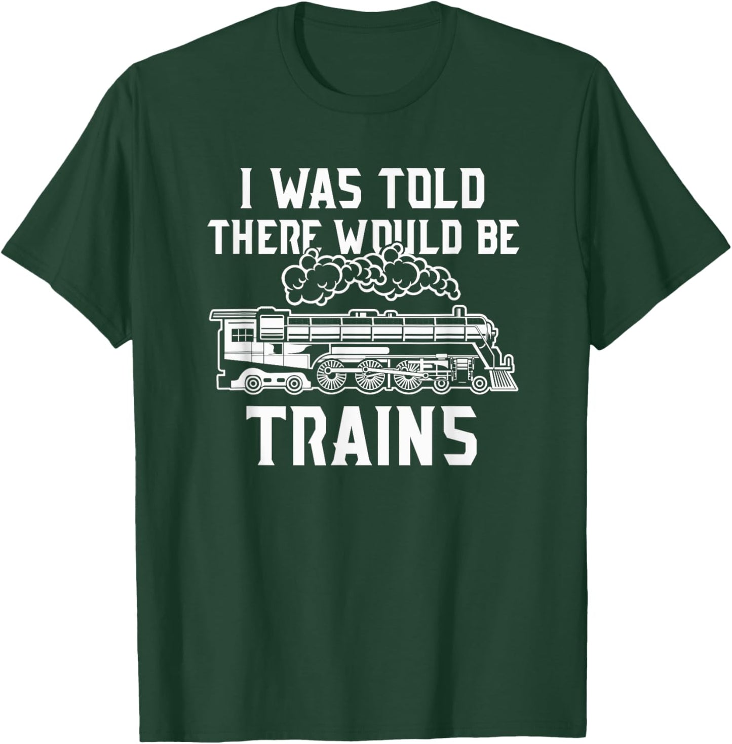 Train Lovers Merch I Was Told There Would Be Trains T-Shirt - T-Shirt | Forest