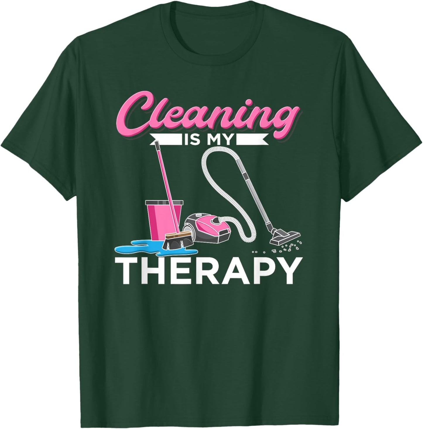Cleaning Is My Therapy Funny Housekeeping Cleaning Lady T-Shirt - T-Shirt | Forest