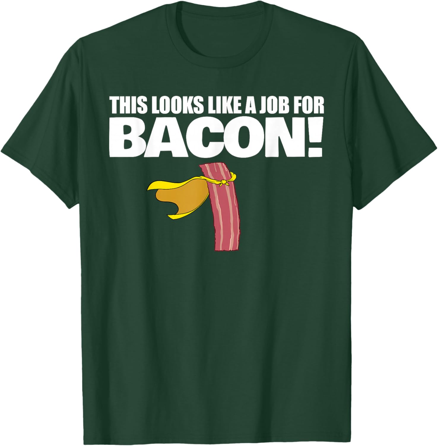 This Looks Like a Job for Bacon Funny Bacon T-Shirt - T-Shirt | Forest