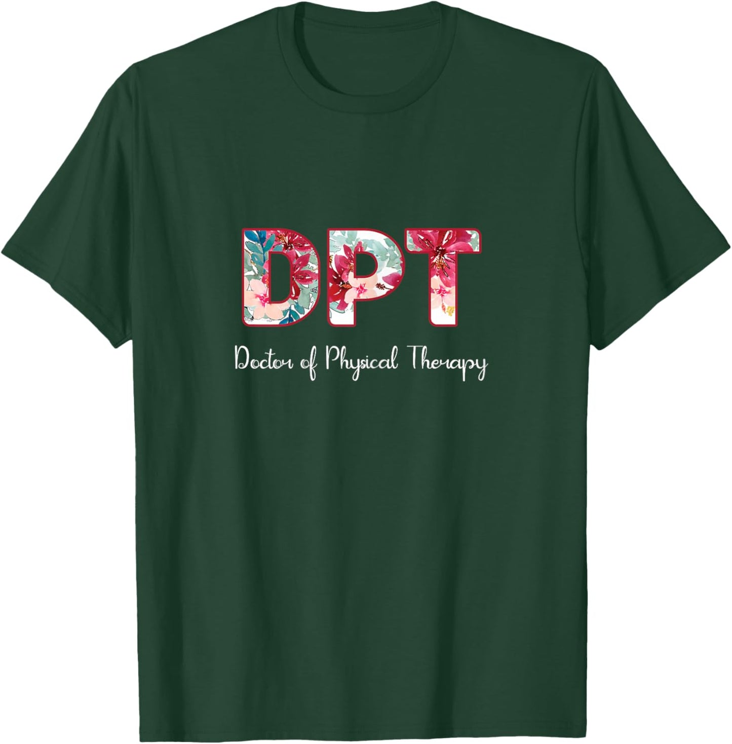 DPT Doctor Of Physical Therapy Student Graduation T-Shirt - T-Shirt | Forest