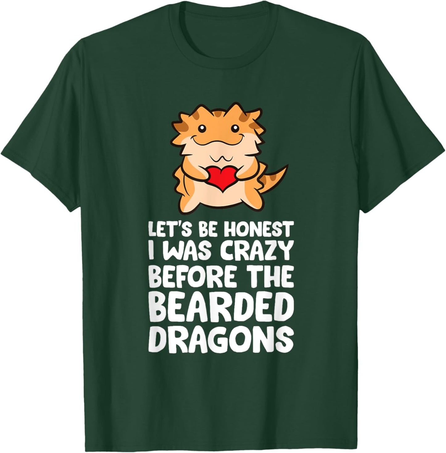 Let's Be Honest I Was Crazy Before The Bearded Dragons T-Shirt - T-Shirt | Forest