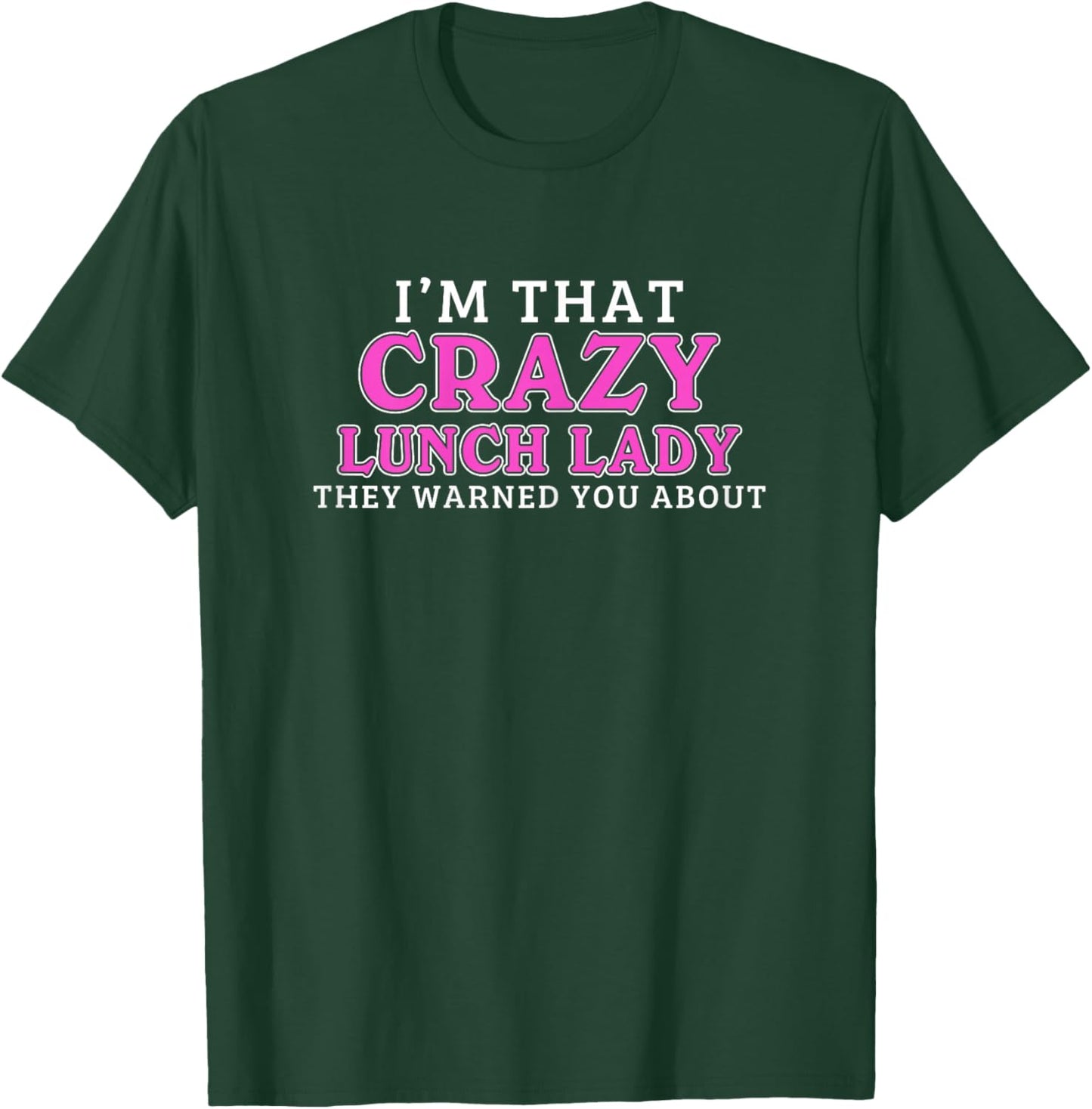 I'm That Crazy Lunch Lady School Cafeteria Worker Funny T-Shirt - T-Shirt | Forest
