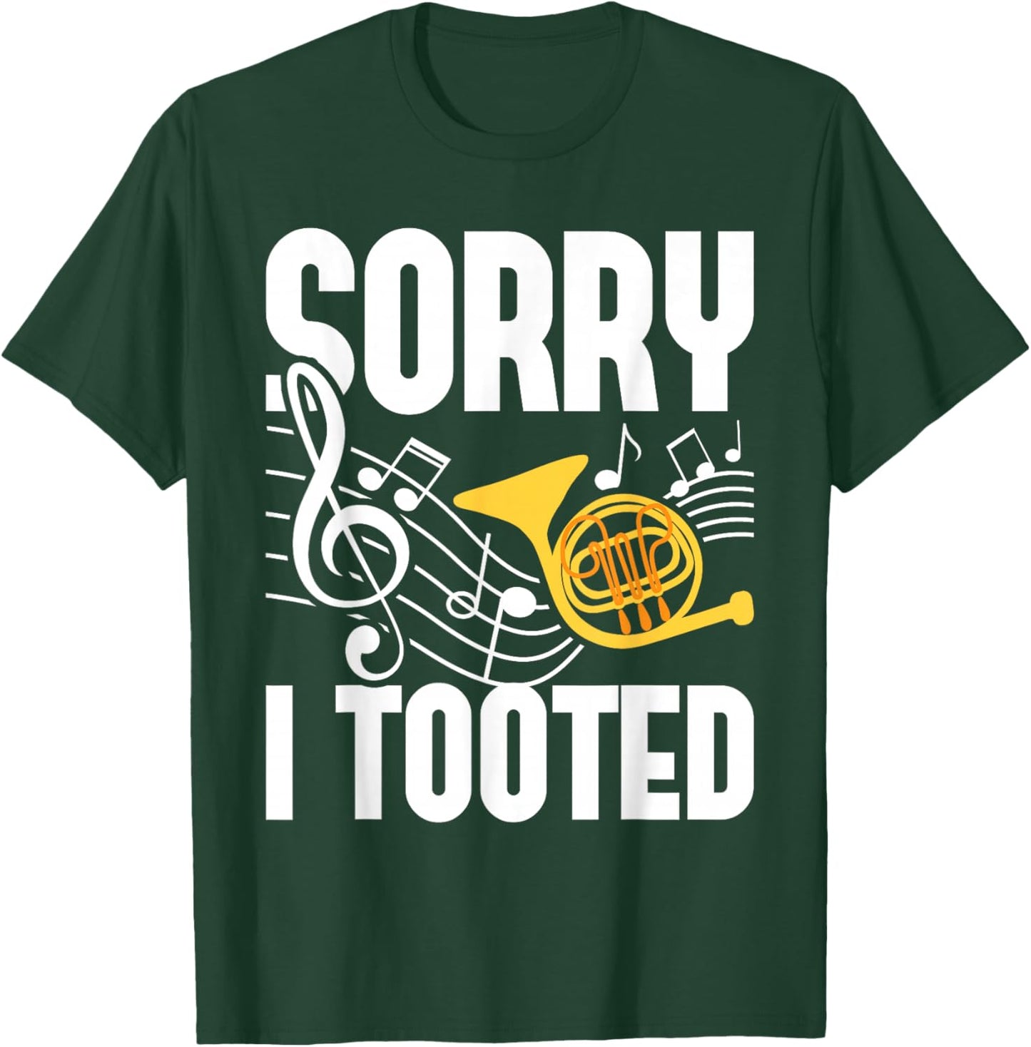 Sorry I Tooted - French Horn Player French Hornist T-Shirt - T-Shirt | Forest