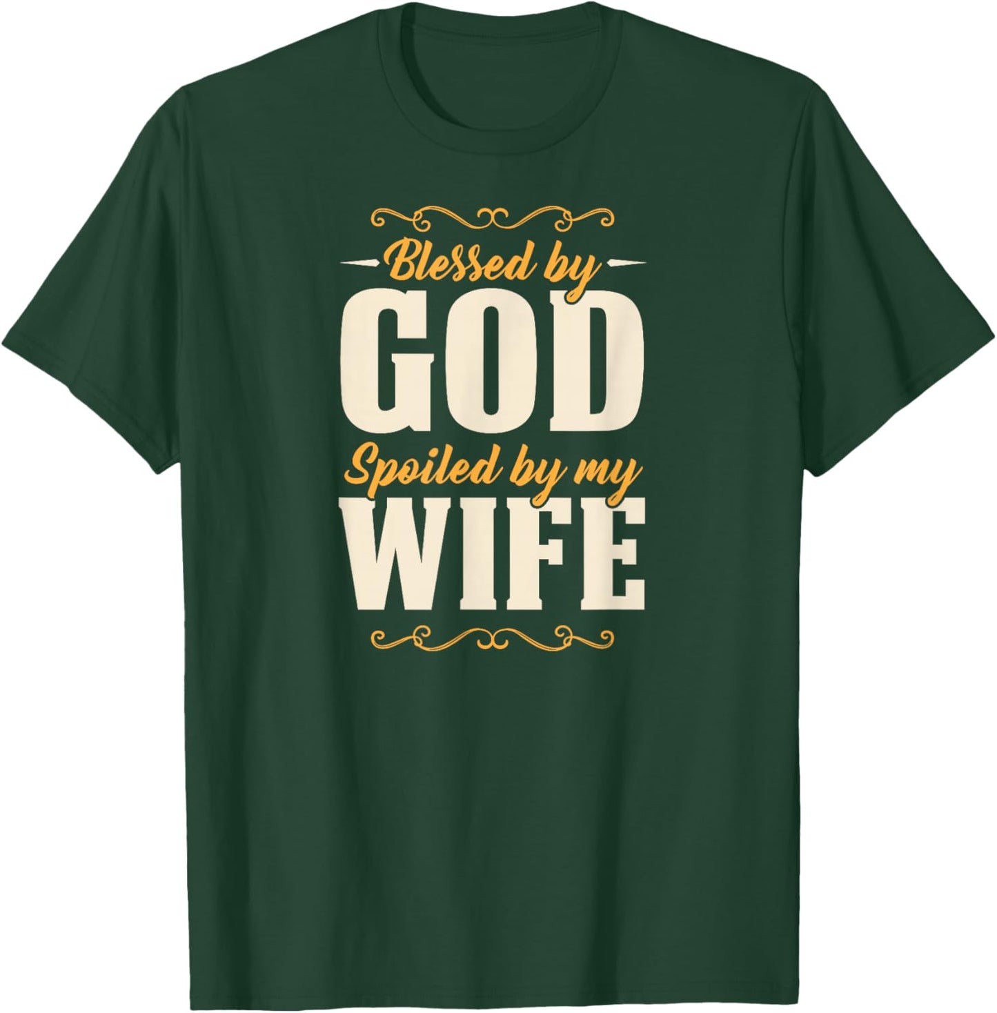 Blessed by God Spoiled By My Wife T-Shirt - T-Shirt | Forest