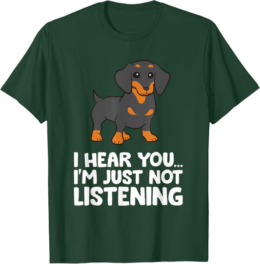 Dachshund Dog I Hear You I'm Just Not Listening Dachshund T-Shirt - T-Shirt | Forest