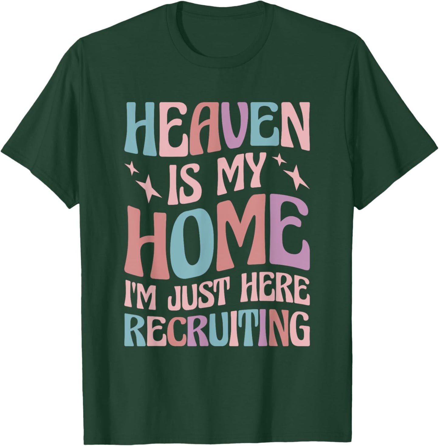 Heaven Is My Home I'm Just Here Recruiting T-Shirt - T-Shirt | Forest