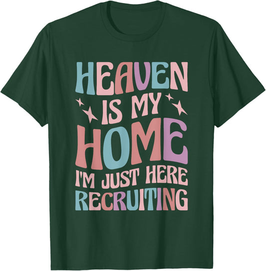 Heaven Is My Home I'm Just Here Recruiting T-Shirt - T-Shirt | Forest