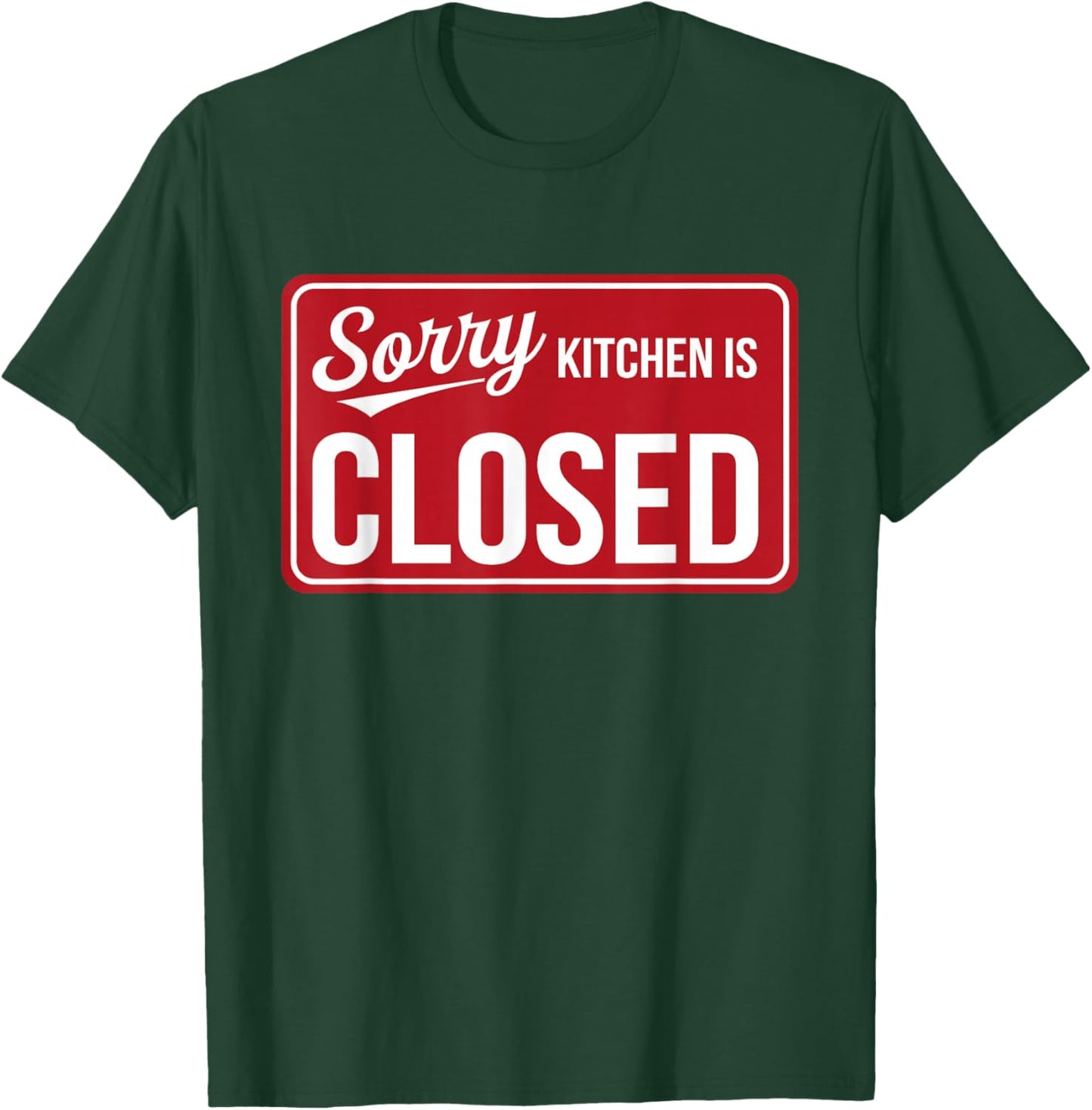 Sorry Kitchen Is Closed Parenting Humor Chef Cooking T-Shirt - T-Shirt | Forest