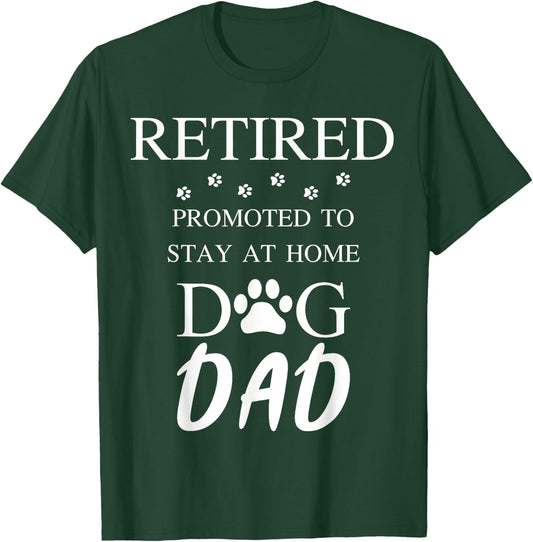 Retired Promoted to Stay at Home Dog Dad T-Shirt - T-Shirt | Forest