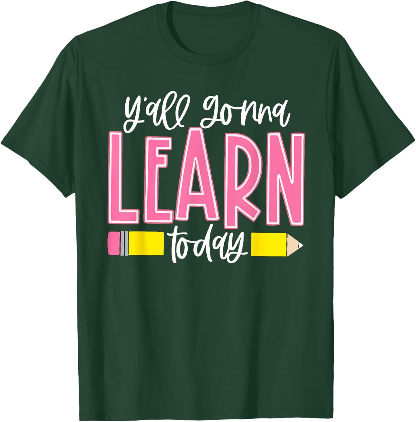 You All Gonna Learn Today Teacher Back To School Men Women T-Shirt - T-Shirt | Forest