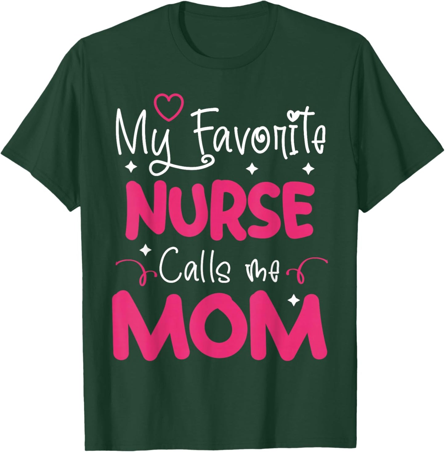 My Favorite Nurse Calls Me Mom | Nurse T-Shirt - T-Shirt | Forest