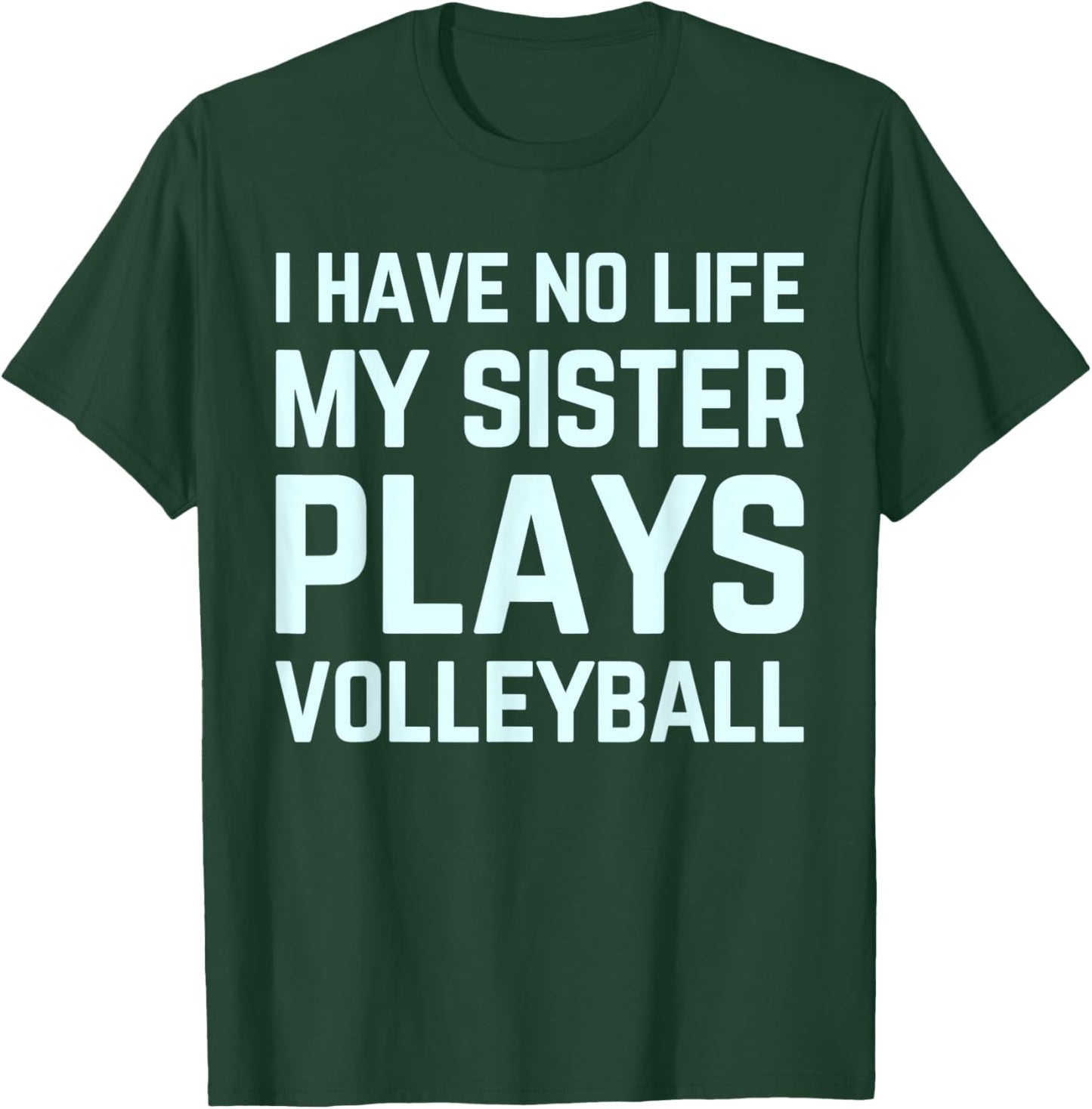 I Have No Life My Sister Plays Volleyball Team Funny Brother T-Shirt - T-Shirt | Forest
