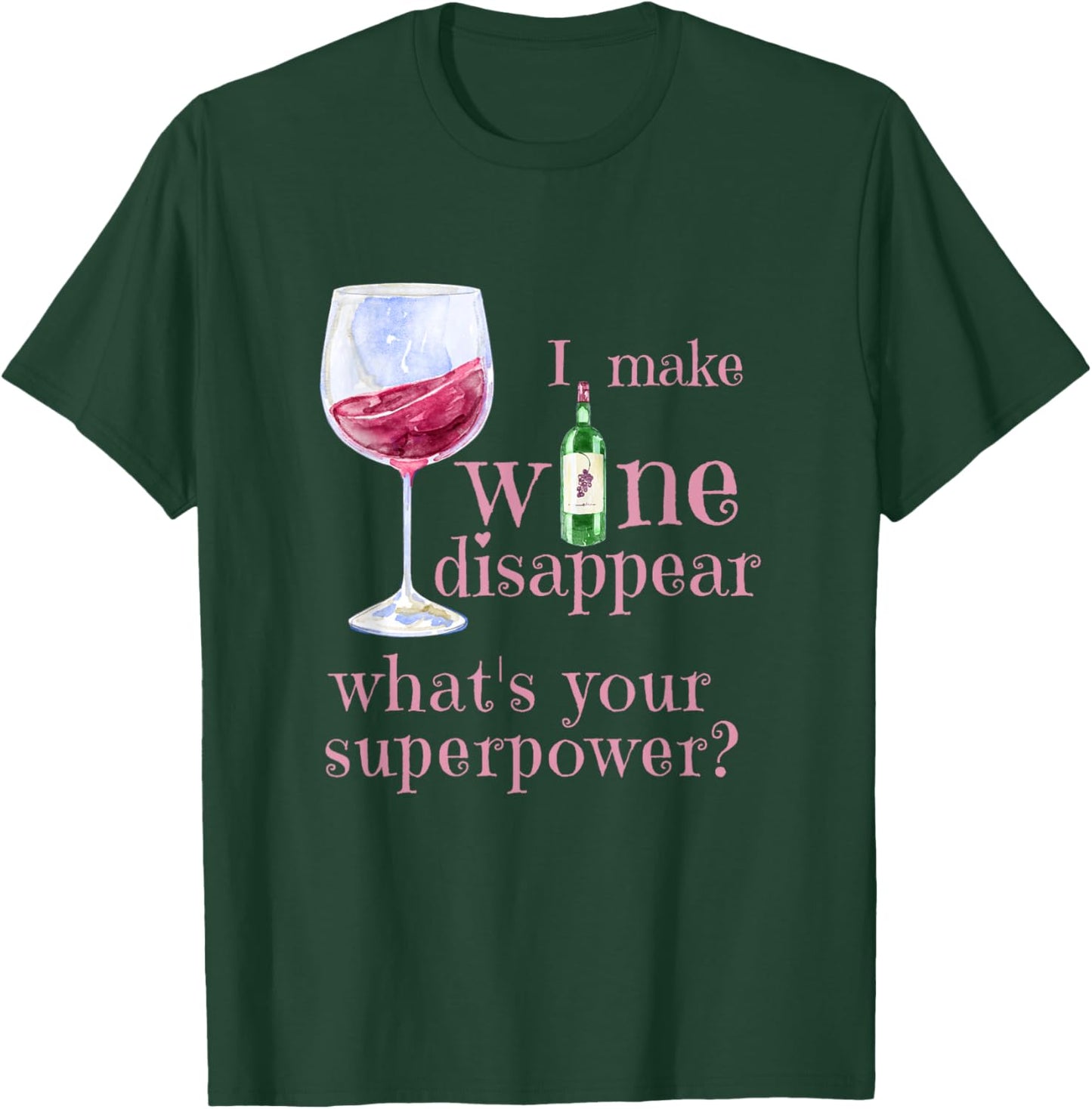 I Make Wine Disappear What's Your Superpower? T-Shirt - T-Shirt | Forest