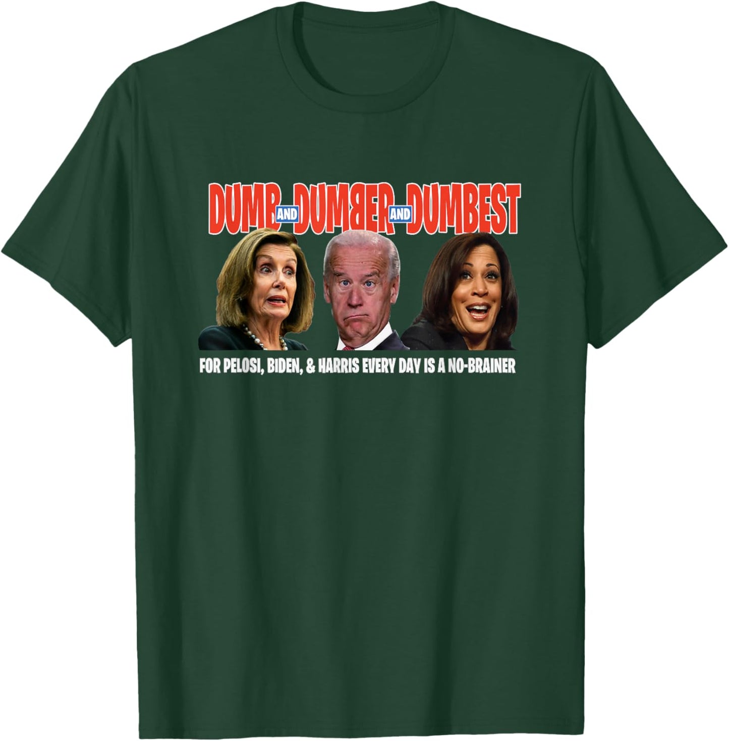Pelosi, Biden, Harris, are Dumb & Dumber & Dumbest Funny T-Shirt - T-Shirt | Forest