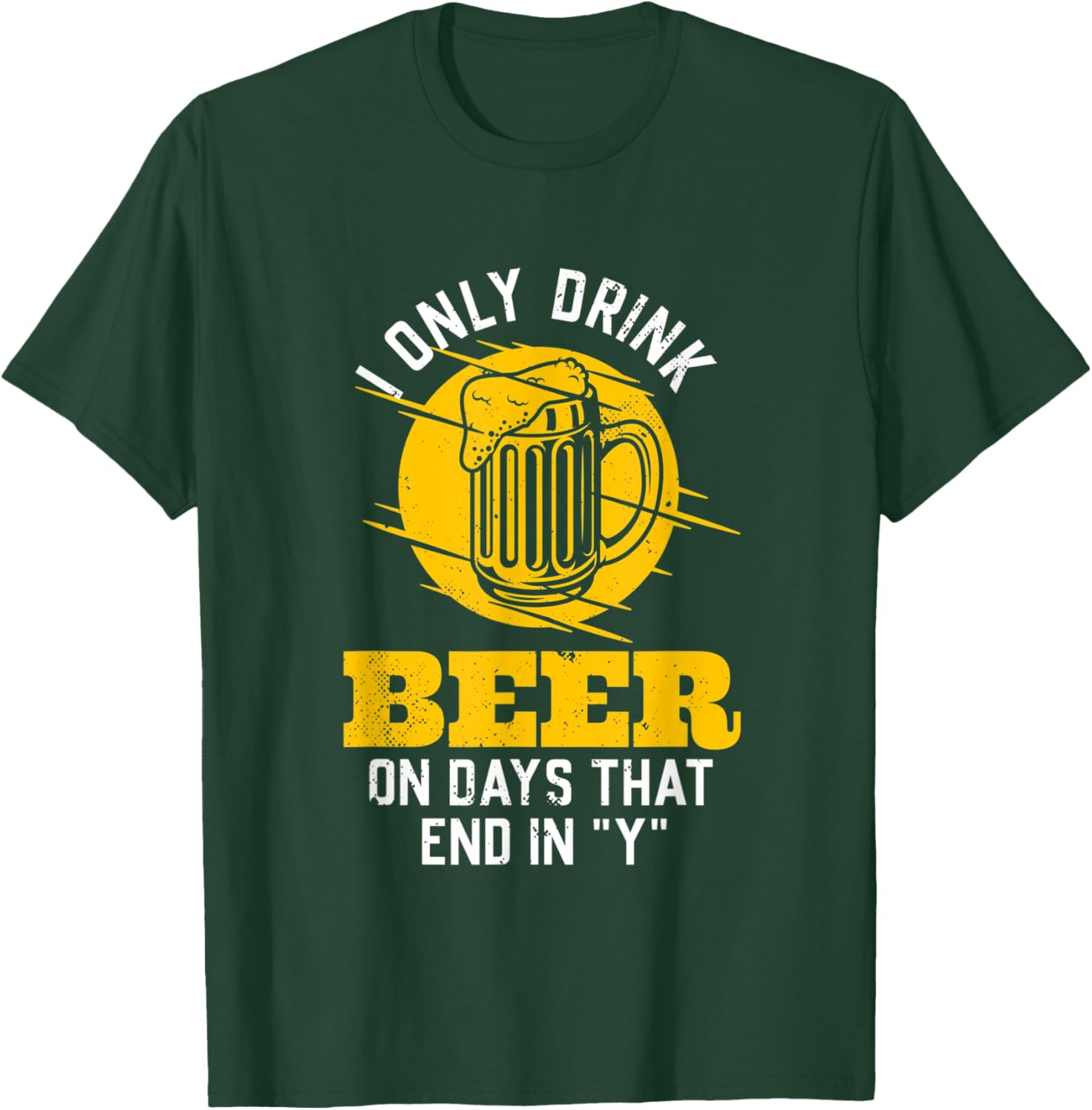 I only drink beer on days that end in "Y" funny saying T-Shirt - T-Shirt | Forest