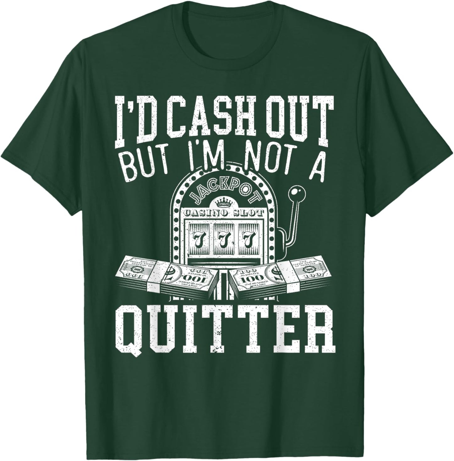 I'd Cash Out But I'm Not A Quitter Slot Machine Roulette T-Shirt - T-Shirt | Forest