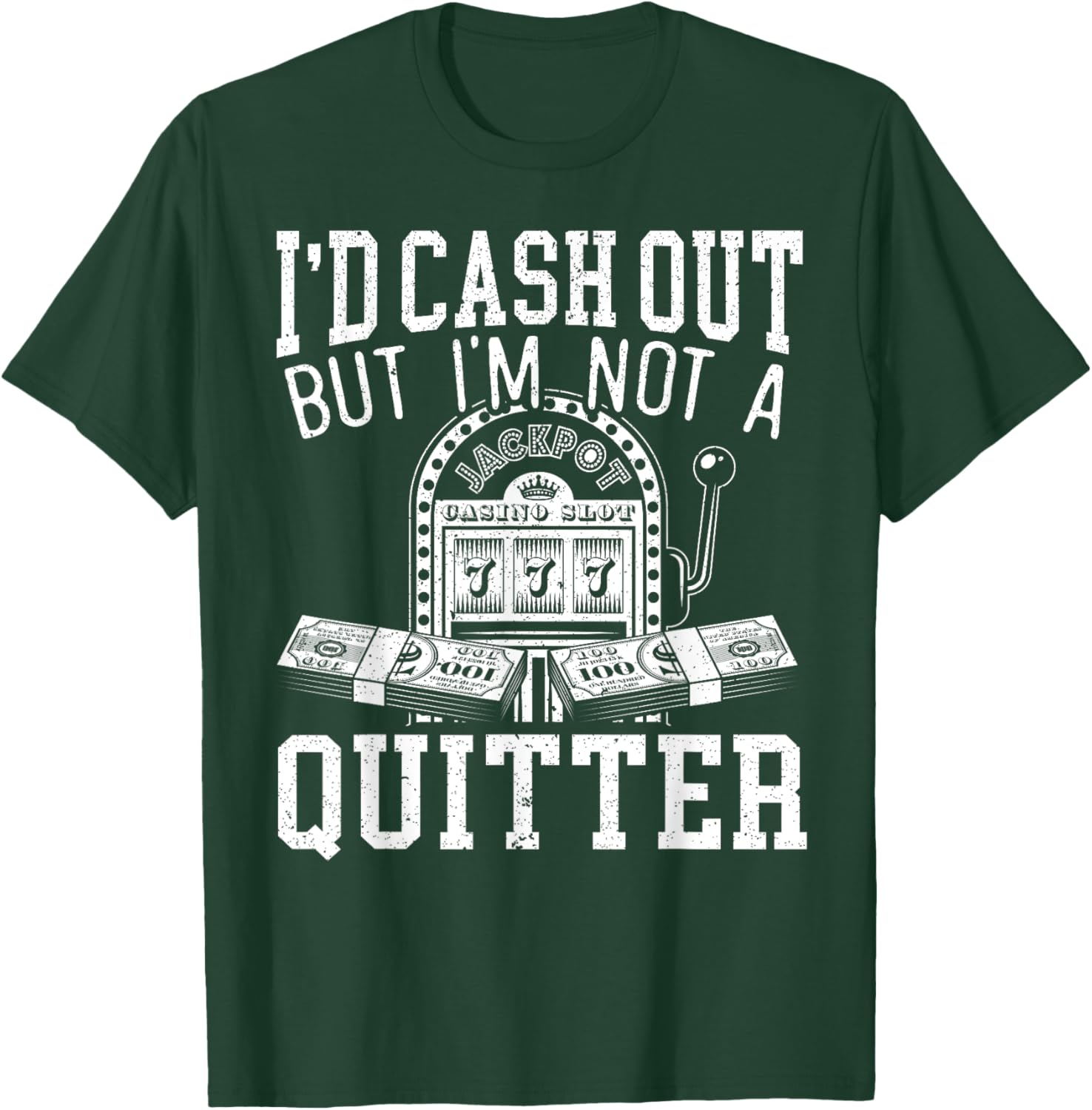 I'd Cash Out But I'm Not A Quitter Slot Machine Roulette T-Shirt - T-Shirt | Forest